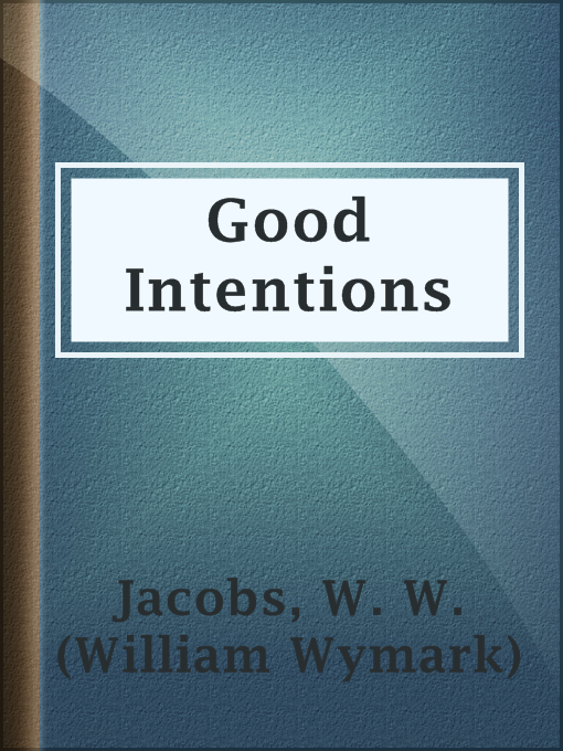 Title details for Good Intentions by W. W. (William Wymark) Jacobs - Available